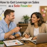 How to Get Leverage on Sales as a Solo Founder
